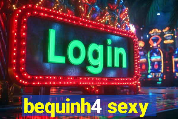 bequinh4 sexy